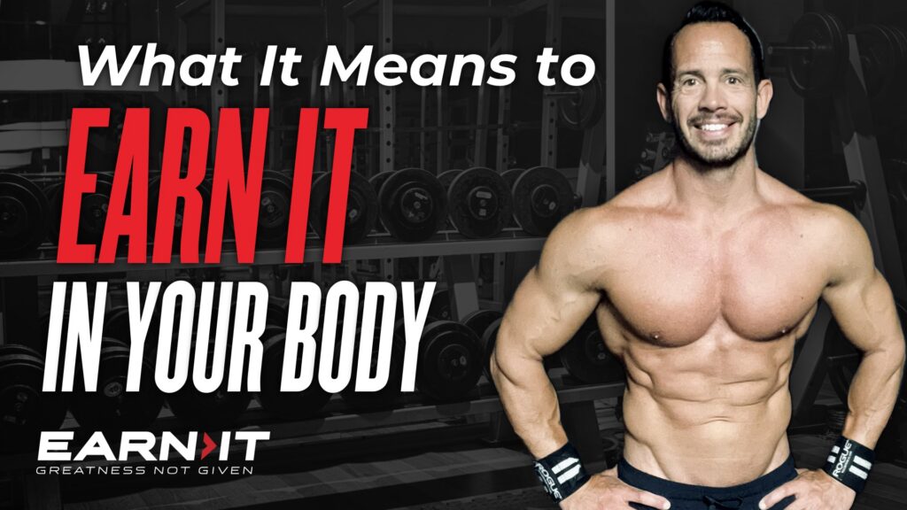 What It Means To EARN IT In Your Body