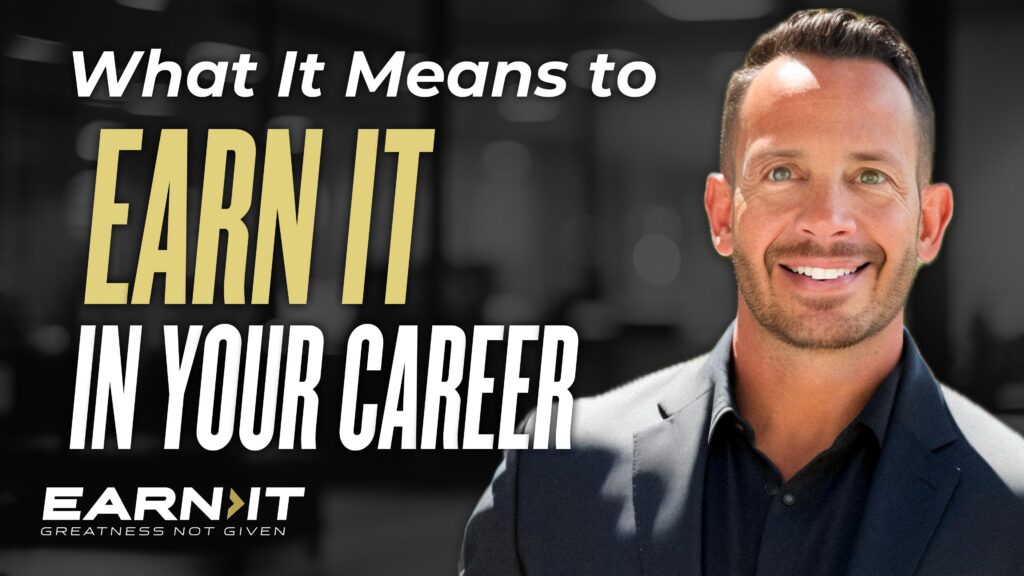 What It Means To EARN IT In Your Career